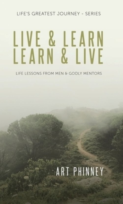 Live & Learn / Learn & Live: LIFE LESSONS FROM MEN & GODLY MENTORS