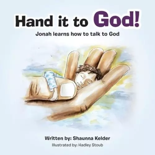 Hand It to God!: Jonah Learns How to Talk to God