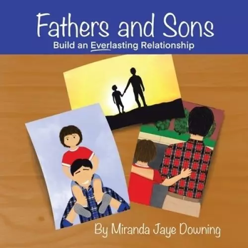 Fathers and Sons: Build an Everlasting Relationship