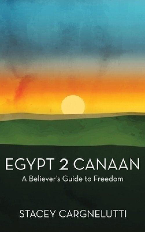 Egypt 2 Canaan: A Believer's Guide to Freedom