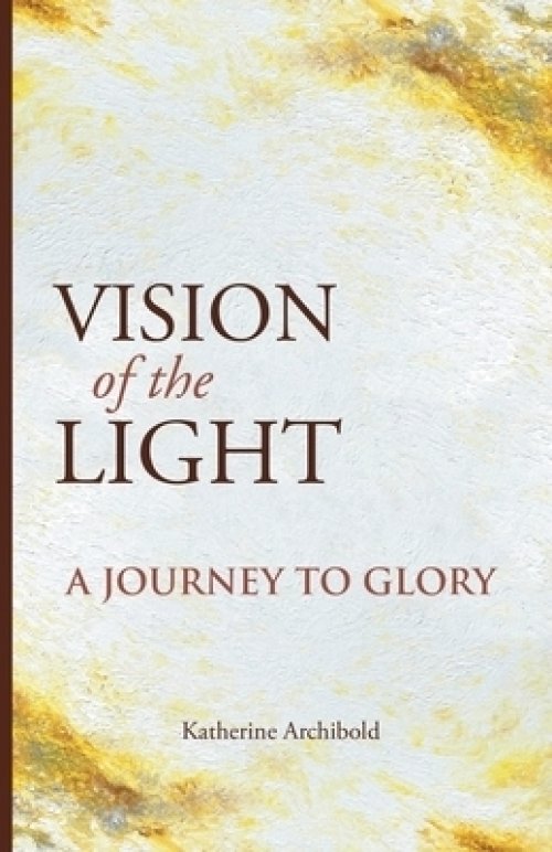 Vision of the Light: A Journey to Glory