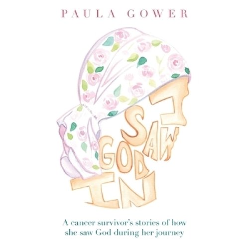 I Saw God In: A Cancer Survivor's Stories of How She Saw God During Her Journey