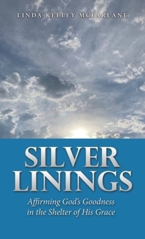 Silver Linings: Affirming God's Goodness in the Shelter of His Grace