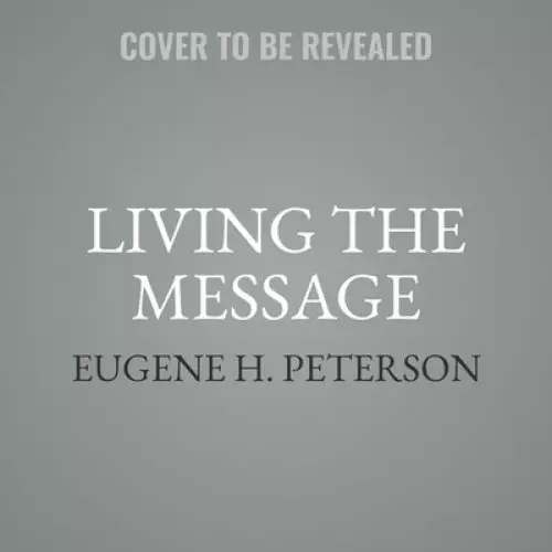 Living the Message: Daily Help for Living the God-Centered Life