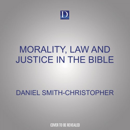 Morality, Law and Justice in the Bible