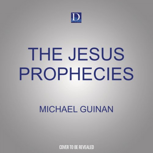 The Jesus Prophecies: How to Understand the Old Testament Messianic Passages