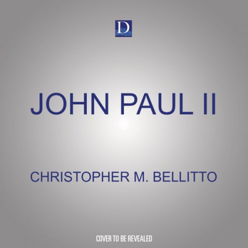 John Paul II: Understanding His Life, Faith and Legacy