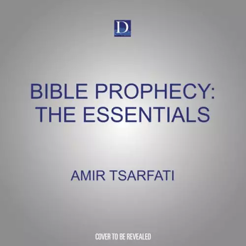 Bible Prophecy: The Essentials: What We Need to Know about the Last Days