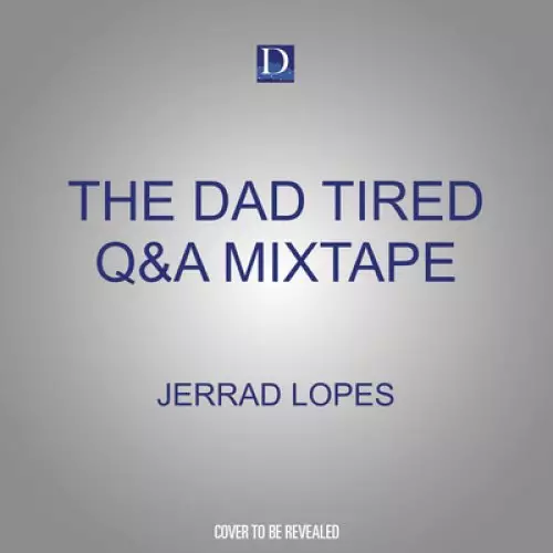 The Dad Tired Q&A Mixtape: Jesus-Centered Answers to Questions about Faith and Family