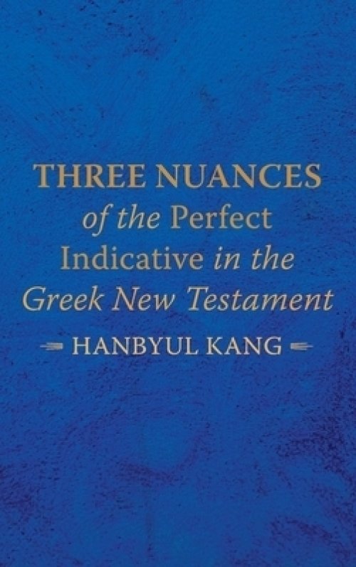 Three Nuances of the Perfect Indicative in the Greek New Testament
