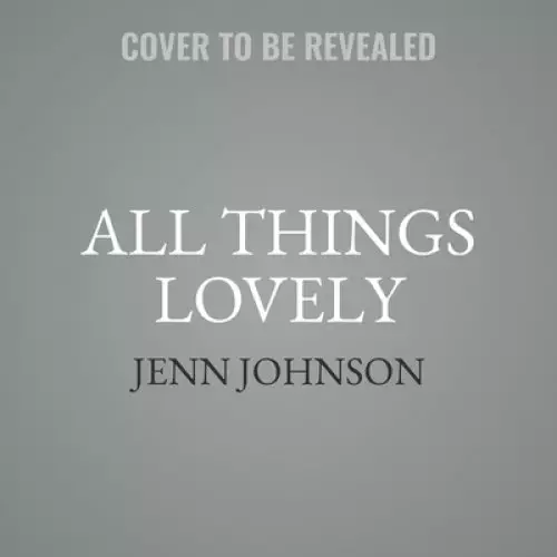 All Things Lovely: Inspiring Health and Wholeness in Your Home, Heart, and Community