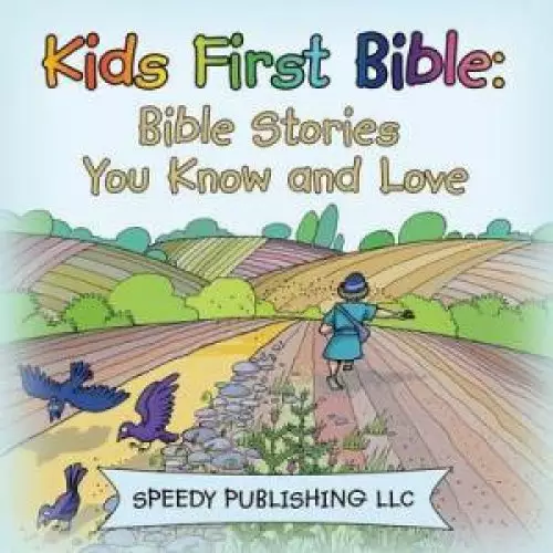 Kids First Bible: Bible Stories You Know and Love