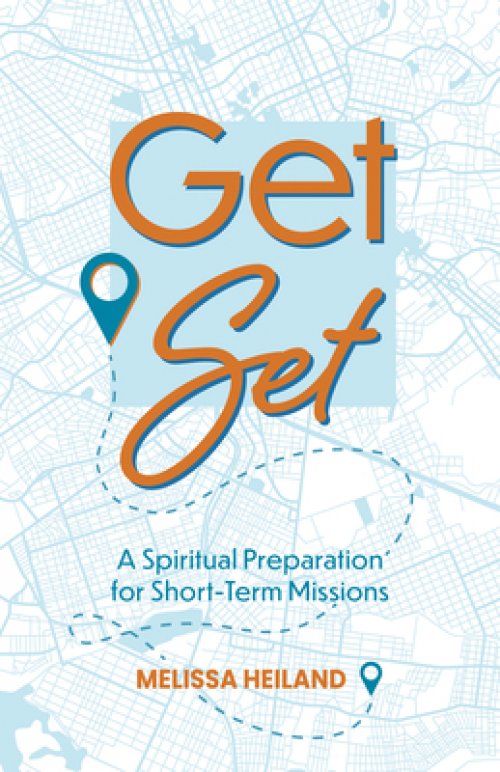 Get Set: A Spiritual Preparation for Short-Term Missions