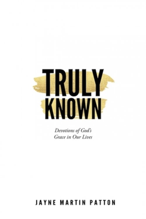 Truly Known: Devotions of God's Grace in Our Life