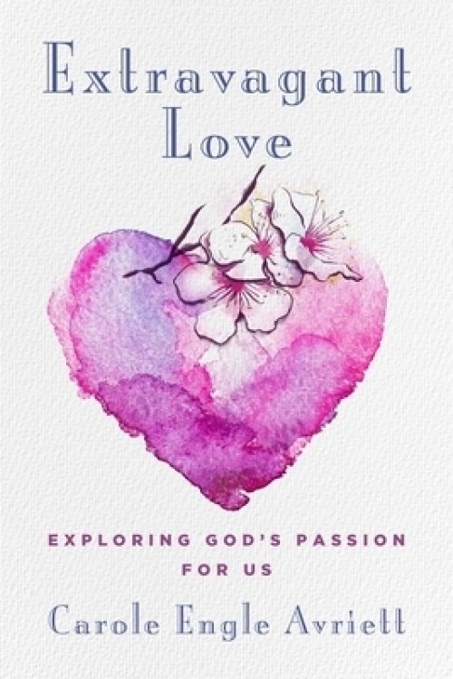 Extravagant Love: Exploring God's Passion for Us