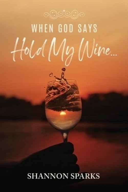 When God Says Hold My Wine...