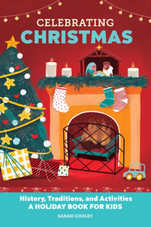 Celebrating Christmas: History, Traditions, and Activities - A Holiday Book for Kids