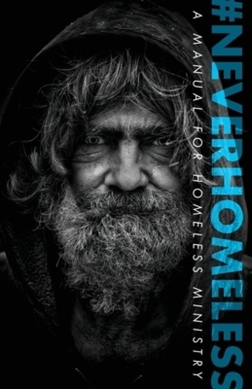 #NEVERHOMELESS: A Manual for Homeless Ministry