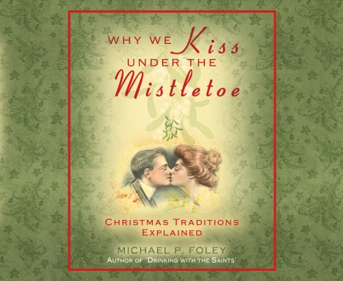 Why We Kiss Under the Mistletoe: Christmas Traditions Explained