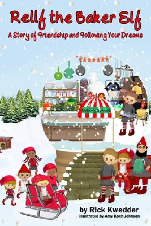 Rellf the Baker Elf: A Story of Friendship and Following Your Dreams