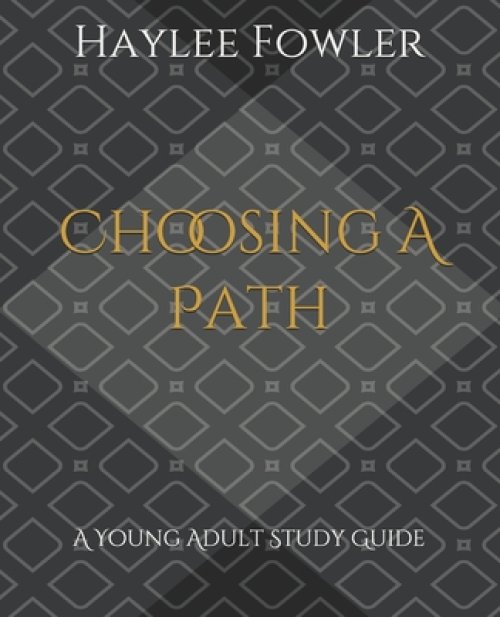 Choosing A Path: A Young Adult Study Guide
