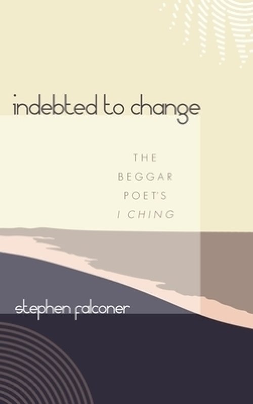 Indebted to Change: The Beggar Poet's I Ching