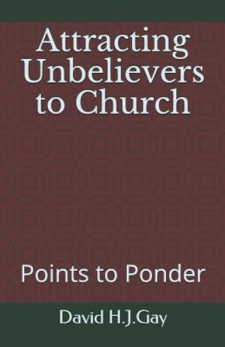 Attracting Unbelievers to Church: Points to Ponder
