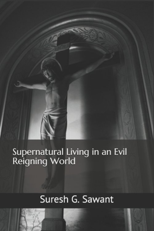 Supernatural Living in an Evil Reigning World