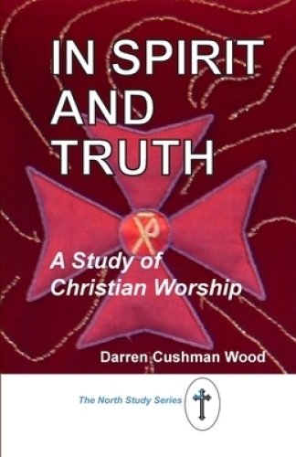 In Spirit and Truth: A Study of Christian Worship