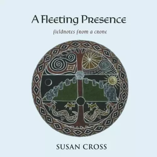 A Fleeting Presence: Fieldnotes From a Crone