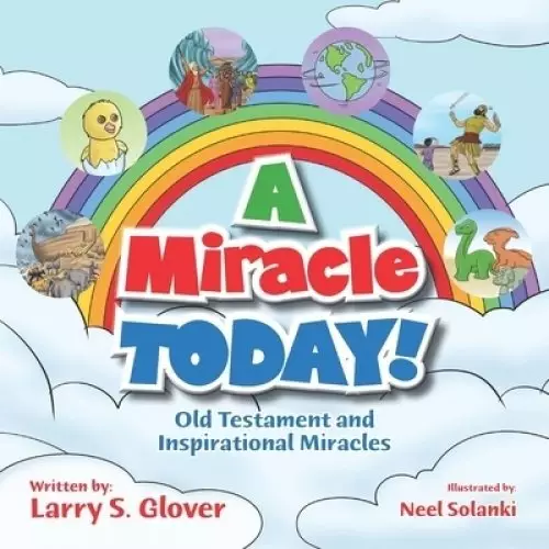 A Miracle Today!: Old Testament and Inspirational Miracles