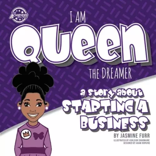 I Am Queen the Dreamer: a story about starting a business (The Achievers - Level K)
