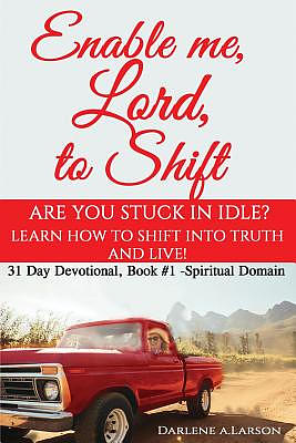 Enable me, Lord, to Shift: Are you stuck in idle? Learn how to shift into Truth and live! Spiritual Domain