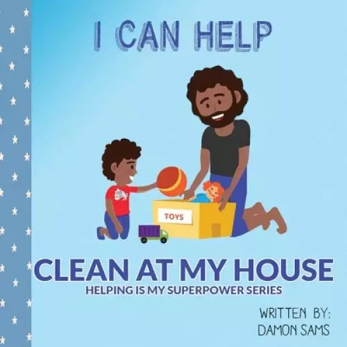 I Can Help - Clean at My House: Helping is my SuperPower Series