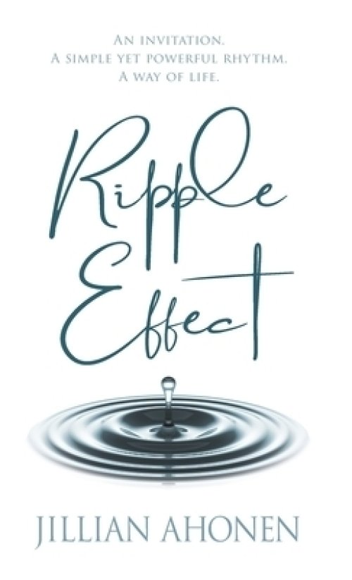Ripple Effect : A Transformational Journey into God's Heart That Will Change You from the Inside Out