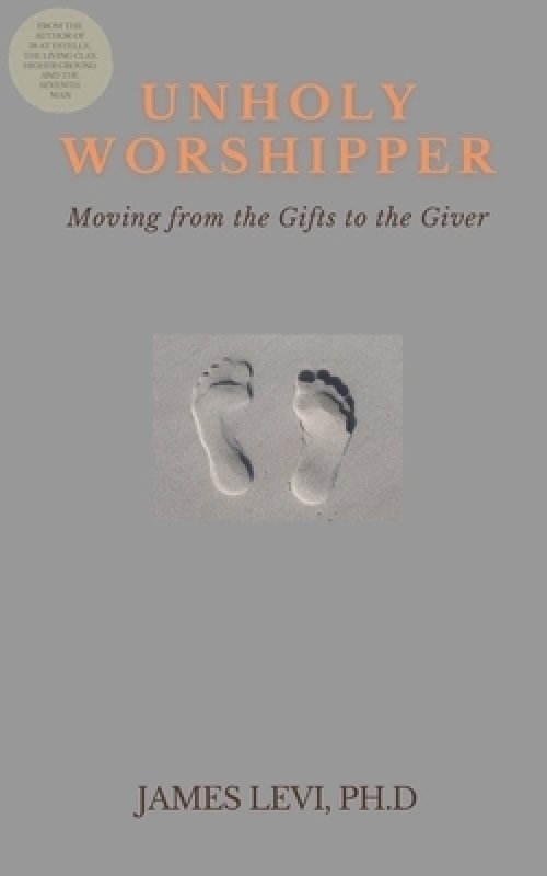 Unholy Worshipper: Moving from the Gifts to the Giver