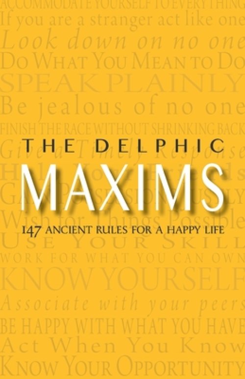 The Delphic Maxims: 147 Ancient Rules for a Happy Life