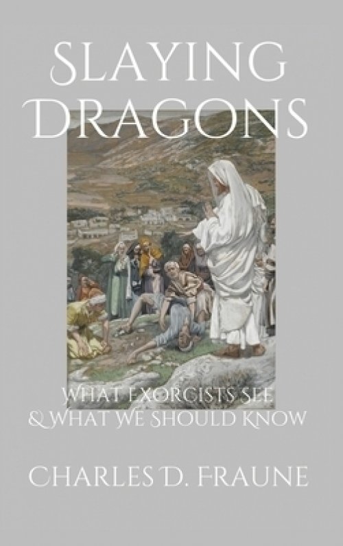 Slaying Dragons: What Exorcists See & What We Should Know