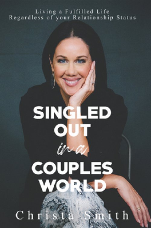 Singled Out in a Couples World: Living a Fulfilled Life Regardless of Your Relationship Status