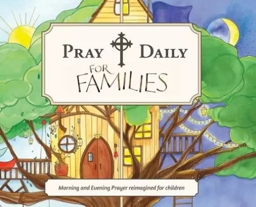 Pray Daily for Families: Morning and Evening Prayer Reimagined for Children