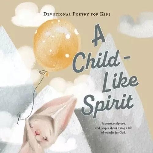 A Child-Like Spirit: A poem, scripture, and prayer about living a life of wonder for God.