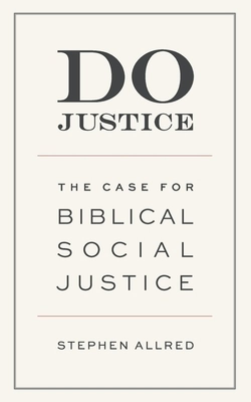 Do Justice: The Case for Biblical Social Justice