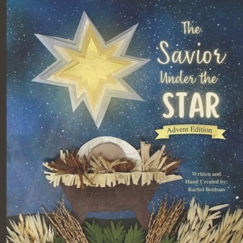 The Savior Under the Star: Advent Edition: A Bible story about Jesus' Birth