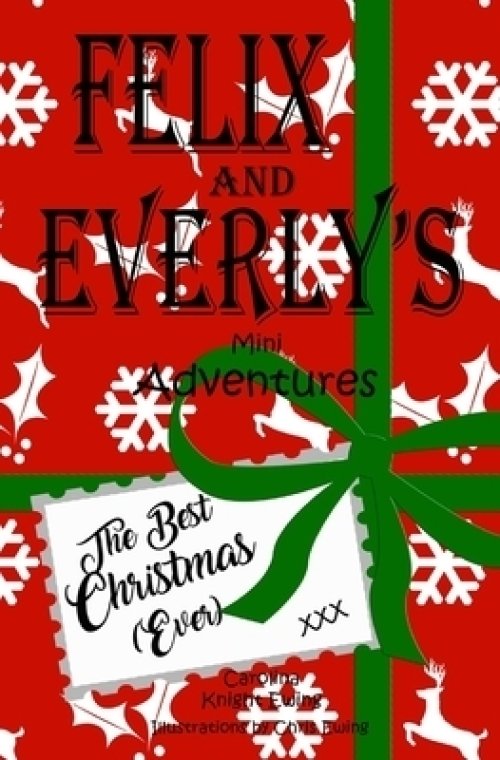 Felix and Everly's Mini Adventures: The Best Christmas (Ever)