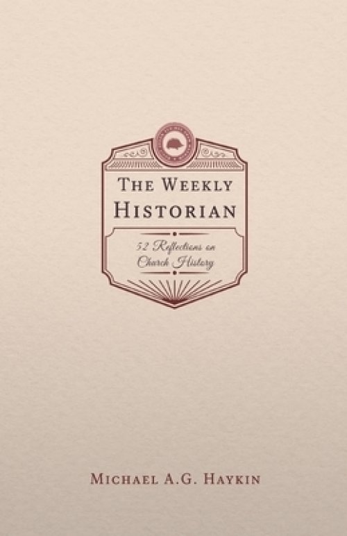 The Weekly Historian: 52 Reflections on Church History
