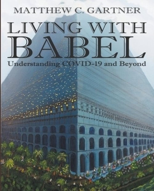 Living With Babel : Understanding COVID-19 and Beyond
