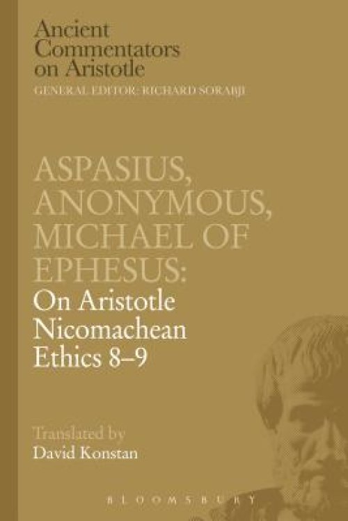 Aspasius, Michael of Ephesus, Anonymous: on Aristotle Nicomachean Ethics 8-9
