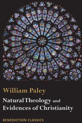 Natural Theology: Evidences of the Existence and Attributes of the Deity AND Evidences of Christianity