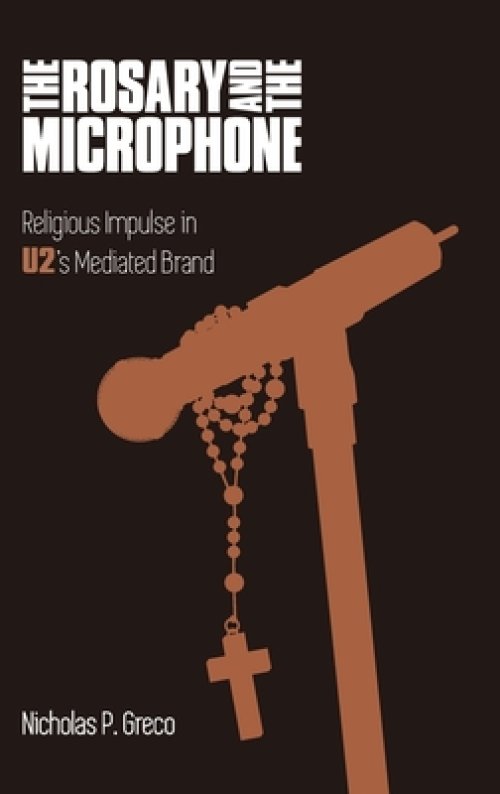 The Rosary and the Microphone: Religious Impulse in U2's Mediated Brand