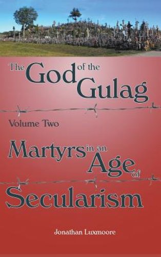 The God of the Gulag, Vol 2, Martyrs in an Age of Secularism